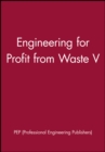 Image for Engineering for Profit from Waste V