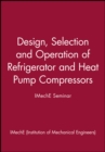 Image for Design, Selection and Operation of Refrigerator and Heat Pump Compressors - IMechE Seminar
