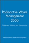 Image for Radioactive Waste Management 2000 : Challenges, Solutions and Opportunities