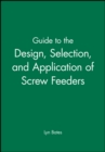 Image for Guide to the Design, Selection, and Application of Screw Feeders