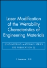 Image for Laser Modification of the Wettability Characteristics of Engineering Materials (Engineering Materials Series ERS Publication 3)