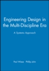 Image for Engineering Design in the Multi-Discipline Era