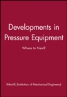 Image for Developments in Pressure Equipment : Where to Next?