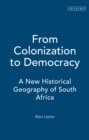 Image for From colonization to democracy  : a new historical geography of South Africa