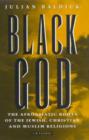 Image for Black God  : the Afroasiatic roots of the Jewish, Christian and Muslim religions