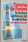 Image for Flattering the passions, or, The bomb and Britain&#39;s bid for a world role