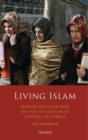 Image for Living Islam  : women, religion and the politicization of culture in Turkey
