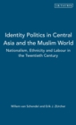 Image for Identity politics in Central Asia and  the muslim world  : nationalism, ethnicity and labour in the twentieth century