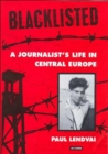 Image for Blacklisted  : a journalist&#39;s life in Central Europe