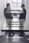 Image for A tangled web  : the making of foreign policy in the Nixon presidency