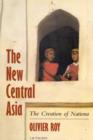 Image for The new Central Asia  : the creation of nations