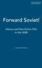 Image for Forward Soviet!  : history and non-fiction film in the USSR