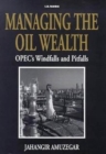 Image for Managing the oil wealth  : OPEC&#39;s windfalls and pitfalls