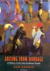Image for Arising from bondage  : a history of the Indo-Caribbean people