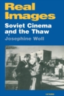 Image for Real images  : Soviet cinema and the thaw