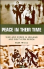 Image for Peace in their time  : war and peace in Ireland and southern Africa