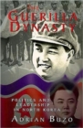 Image for The guerilla dynasty  : politics and leadership in North Korea