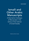 Image for Ismaili and other Arabic manuscripts  : a descriptive catalogue of manuscripts in the library of the Institute of Ismaili Studies