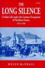 Image for The long silence  : civilian life under the German occupation of northern France, 1914-1918