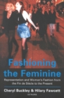 Image for Fashioning the feminine  : representation and women&#39;s fashion from the fin de siecle to the present