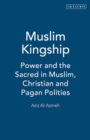 Image for Muslim Kingship : Power and the Sacred in Muslim, Christian and Pagan Polities