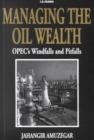 Image for Managing the Oil Wealth : OPEC&#39;s Windfalls and Pitfalls