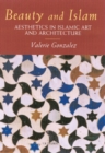 Image for Beauty and Islam  : aesthetics in Islamic art and architecture