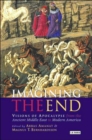 Image for Imagining the end  : visions of apocalypse from the ancient Middle East to modern America