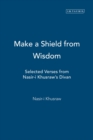 Image for Make a shield from wisdom  : selected verses from Nåaòsir-i Khusraw&#39;s Divan