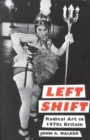 Image for Left shift  : radical art in the 1970s