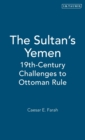 Image for The sultan&#39;s Yemen  : 19th century challenges to Ottoman rule