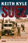 Image for Suez  : Britain&#39;s end of Empire in the Middle East