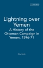 Image for Lightning over Yemen  : a history of the Ottoman campaign in Yemen, 1596-71 : Studies Volume