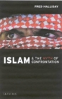 Image for Islam and the myth of confrontation  : religion and politics in the Middle East