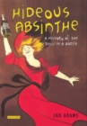 Image for Hideous absinthe  : a history of the &#39;devil in a bottle&#39;