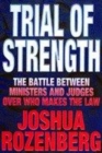 Image for Trial of strength  : the battle between ministers and judges over who makes the law