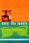 Image for Only the lonely  : the Roy Orbison story