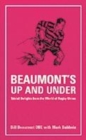 Image for Beaumont&#39;s up and under  : trivial delights from the world of rugby union