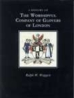 Image for A History of the Worshipful Company of Glovers of London