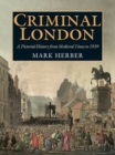 Image for Criminal London  : a pictorial history from medieval times to 1939