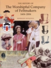 Image for The History of the Worshipful Company of Feltmakers 1604-2004