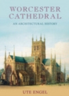 Image for Worcester Cathedral : An Architectural History