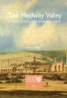 Image for The Medway Valley : A Kent Landscape Transformed