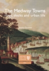 Image for The Medway Towns : River, Docks and Urban Life