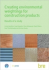 Image for Creating Environmental Weightings for Construction Products : Results of a study (BR 493)
