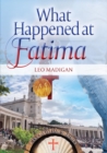 Image for What Happened at Fatima? : The First Objective and Comprehensive Retelling of the Story in 50 years