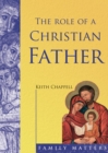 Image for Role of a Christian Father : Fatherhood in the Modern World