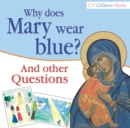 Image for Why does Mary wear Blue? : And Other Questions