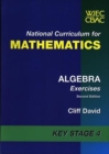 Image for National Curriculum for Mathematics: Algebra Exercises Key Stage 4 : Algebra Exercises