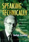 Image for Speaking technically  : a handbook for scientists, engineers and physicians on how to improve technical presentations